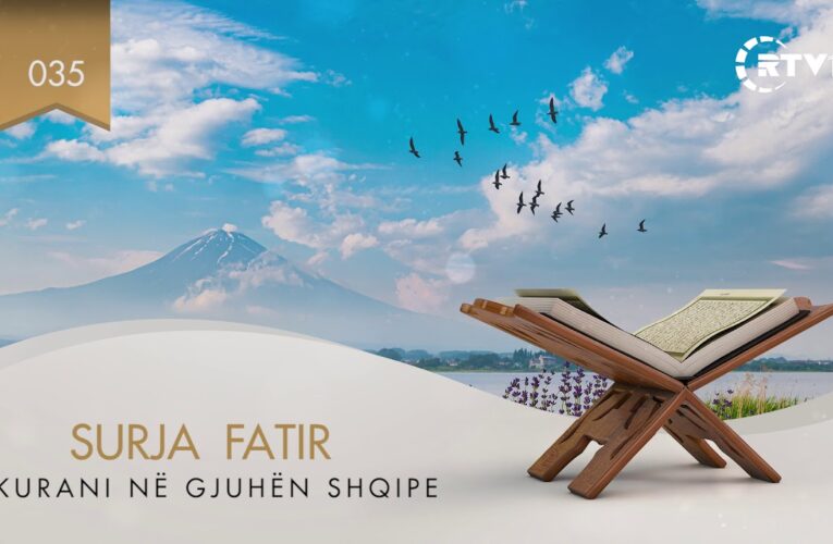 035 Fatir – Kuptimi i Kuranit në gjuhën shqipe