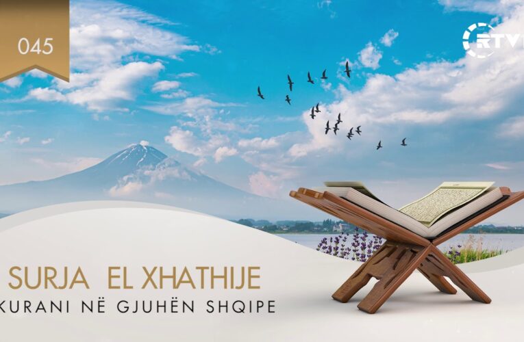 045 El Xhathije – Kuptimi i Kuranit në gjuhën shqipe