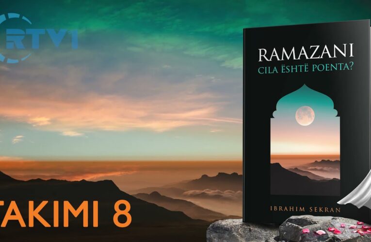 Ramazani, cili eshte qellimi ? – Pjesa 8